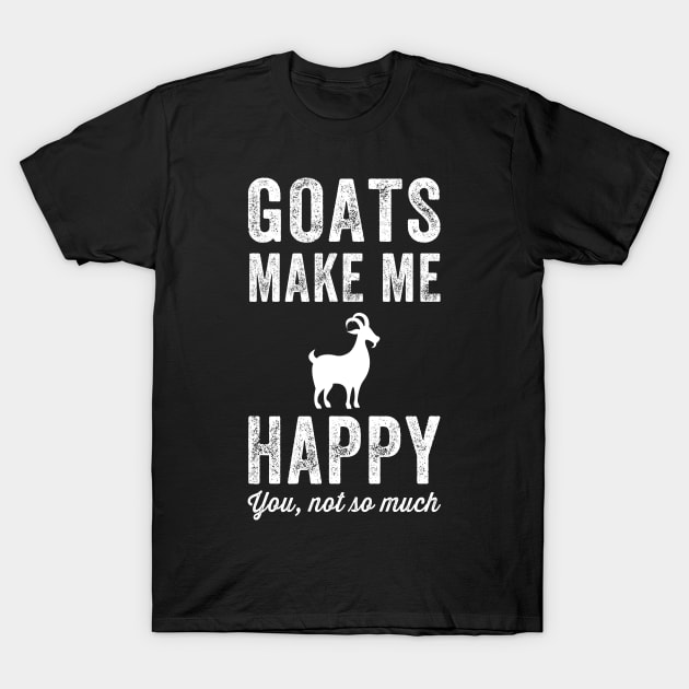 Goats make me happy you not so much T-Shirt by captainmood